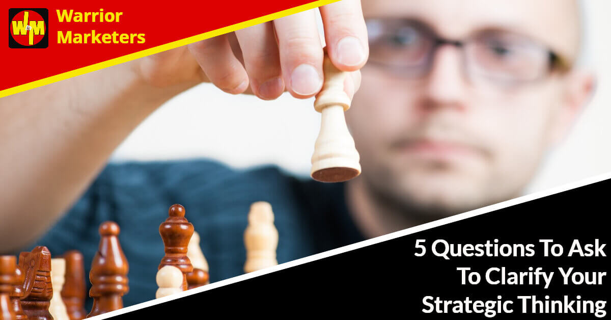 5 Questions To Ask To Clarify Your Strategic Thinking 5 Questions To ...